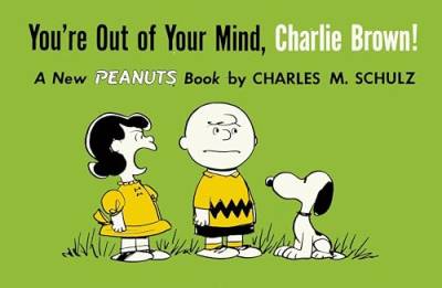 You're Out of Your Mind, Charlie Brown!: A New Peanuts Book